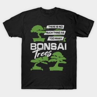 There Is No Such Thing As Too Many Bonsai Trees T-Shirt